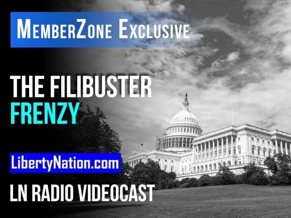 Talking Liberty – The Filibuster Frenzy – LN Radio Videocast – MemberZone Exclusive