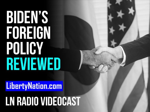 A Year of Biden’s Foreign Policy Reviewed – LN Radio Videocast