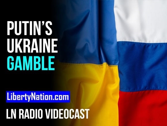Putin’s Ukraine Gamble – LN Radio Videocast