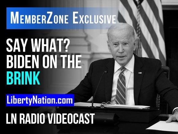 Say What? Biden on the Brink – LN Radio Videocast