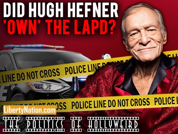 Did Hugh Hefner ‘Own’ the LAPD? – The Politics of HollyWeird