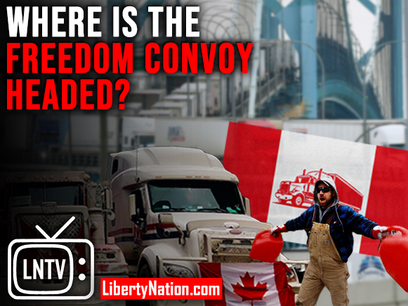 Where is the Freedom Convoy Headed?– LNTV – WATCH NOW!