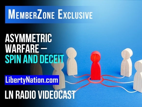 Asymmetric Warfare – Spin and Deceit – LN Radio Videocast