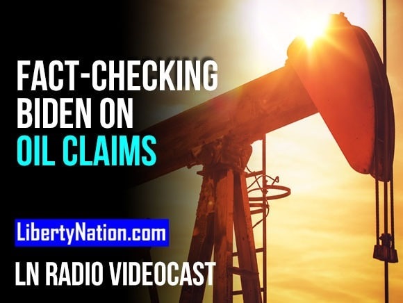 Fake News Alert: Fact-Checking Biden on Oil Claims – LN Radio Videocast