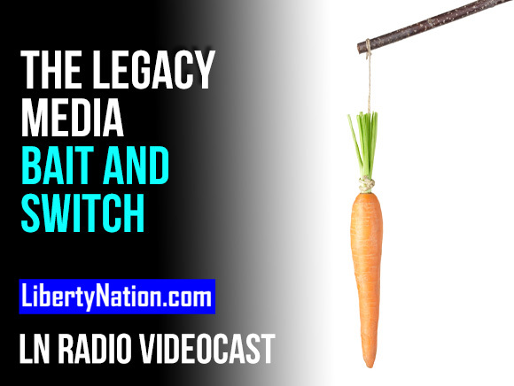 The Legacy Media Bait and Switch – LN Radio Videocast