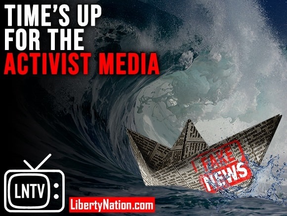 Time’s Up for the Activist Media – LNTV – WATCH NOW!