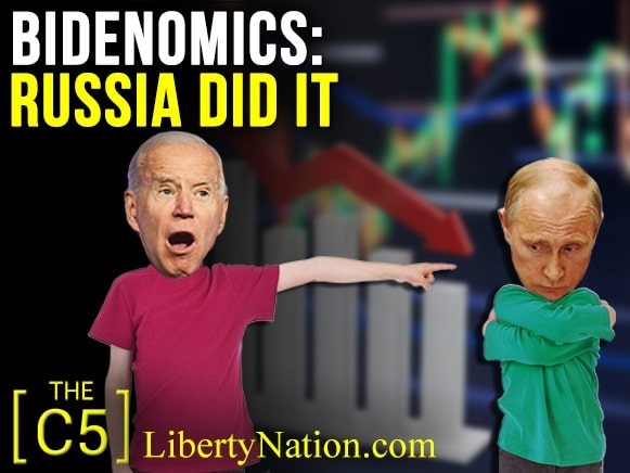 Bidenomics: Russia Did It – C5 TV