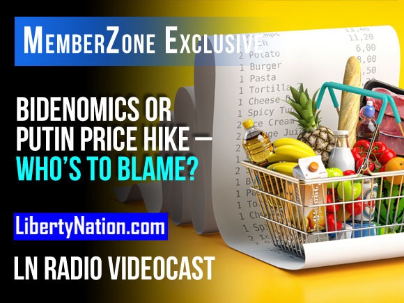 Bidenomics or Putin Price Hike – Who’s to Blame? – LN Radio Videocast
