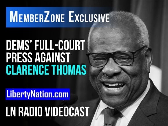 Talking Liberty – Dems’ Full-Court Press Against Clarence Thomas – LN Radio Videocast