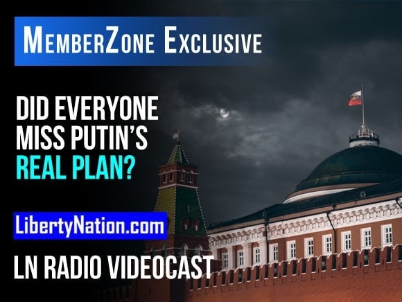 Did Everyone Miss Putin’s Real Plan? – LN Radio Videocast