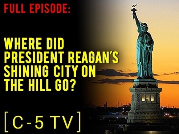 Where did President Reagan’s Shining City on the Hill Go? – C5 TV – Full Episode
