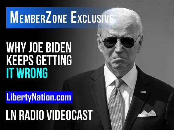 Why Joe Biden Keeps Getting It Wrong – LN Radio Videocast