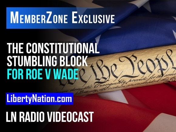 The Constitutional Stumbling Block for Roe v Wade – LN Radio Videocast