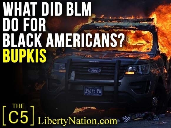 What Did BLM Do for Black Americans? Bupkis – C5 TV