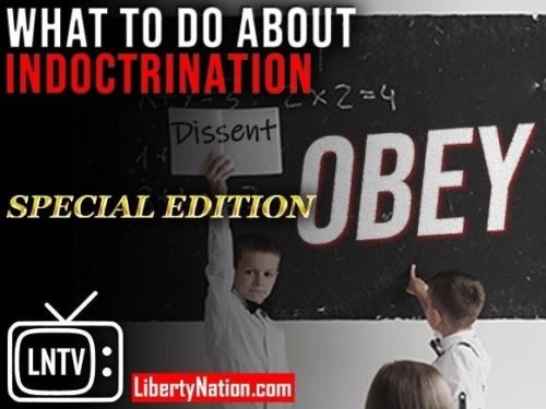 What to Do About Indoctrination – LNTV – WATCH NOW!