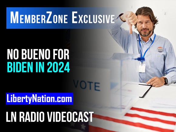 No Bueno for Biden in 2024 – LN Radio Videocast