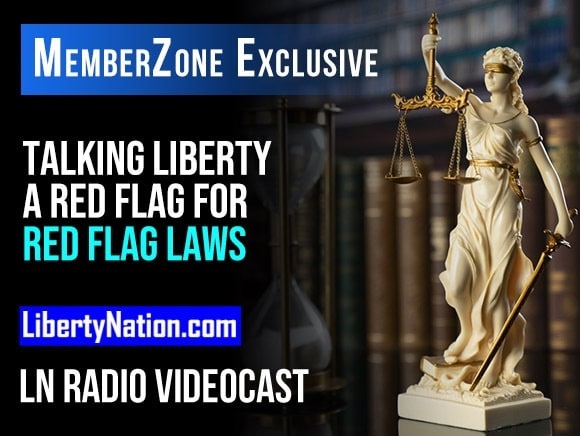 Talking Liberty – A Red Flag for Red Flag Laws – LN Radio Videocast