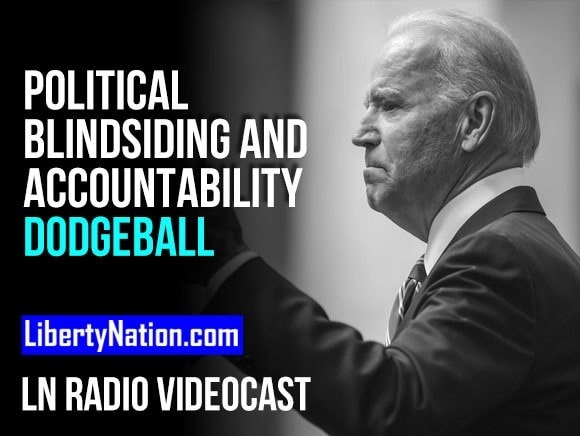 Political Blindsiding and Accountability Dodgeball – LN Radio Videocast – Full Show