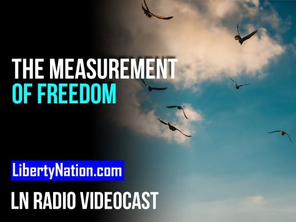 The Measurement of Freedom – A July Fourth Special – LN Radio Videocast – Full Show