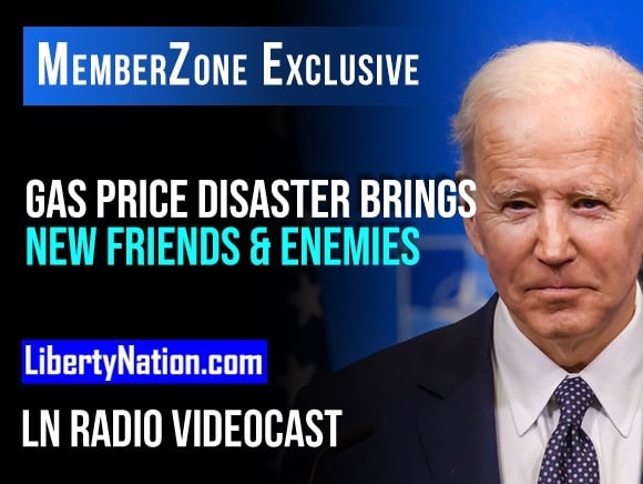 Gas Price Disaster Brings Joe Biden New Friends and Enemies – LN Radio Videocast