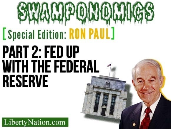 Ron Paul: Fed Up with the Federal Reserve – Part 2 – Swamponomics