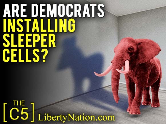Are Democrats Installing Sleeper Cells? – C5 TV
