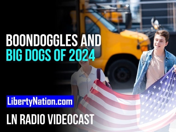 Boondoggles and Big Dogs of 2024 – LN Radio Videocast – Full Show