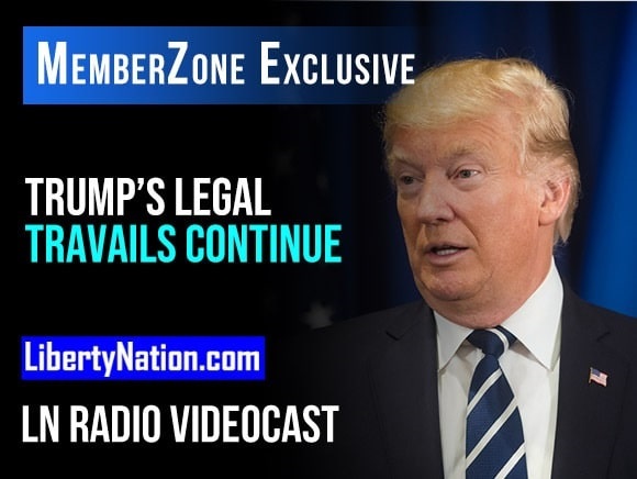 Trump’s Legal Travails Continue – LN Radio Videocast