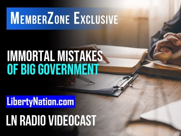 The Immortal Mistakes of Big Government – LN Radio Videocast