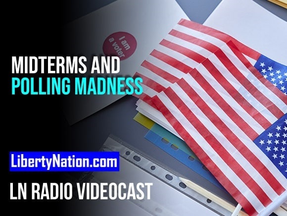 Midterms and Polling Madness – LN Radio Videocast – Full Show
