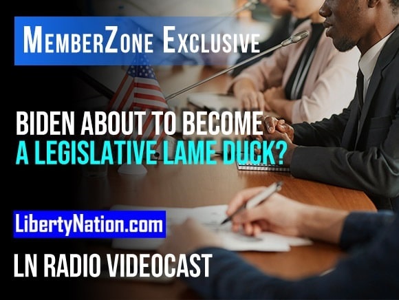 Biden About to Become a Legislative Lame Duck? – LN Radio Videocast