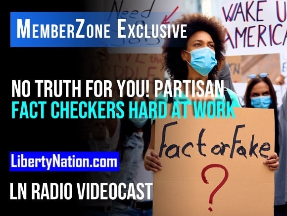 No Truth for You! The Partisan Fact Checkers Hard at Work – LN Radio Videocast