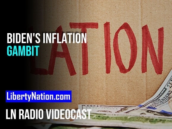 Biden's Inflation Gambit - LN Radio Videocast