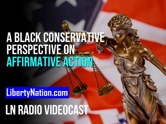 A Black Conservative Perspective on Affirmative Action – LN Radio Videocast