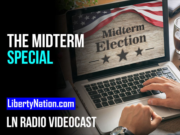 Midterm Special – The Votes, the Politicos, and the Gotchas – LN Radio Videocast – Full Show