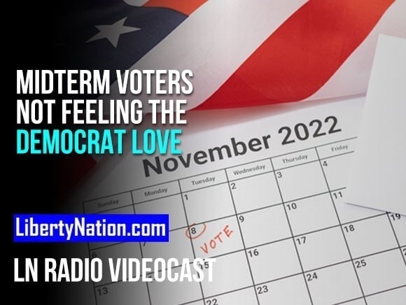 Midterm Voters Not Feeling the Democrat Love – LN Radio Videocast