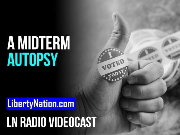 A Midterm Autopsy – LN Radio Videocast – Full Show