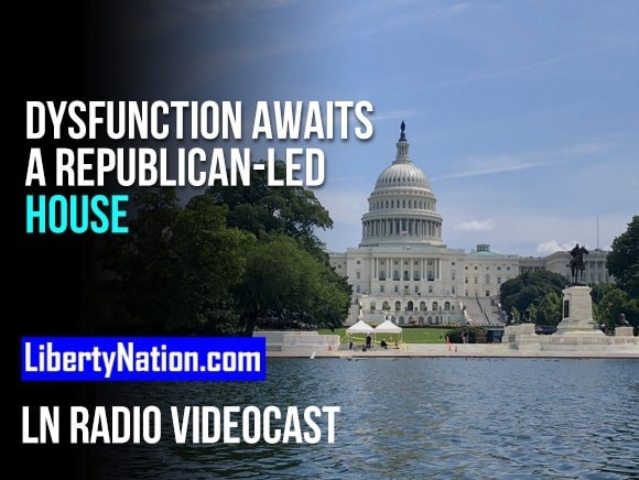 Dysfunction Awaits a Republican-led House – LN Radio Videocast