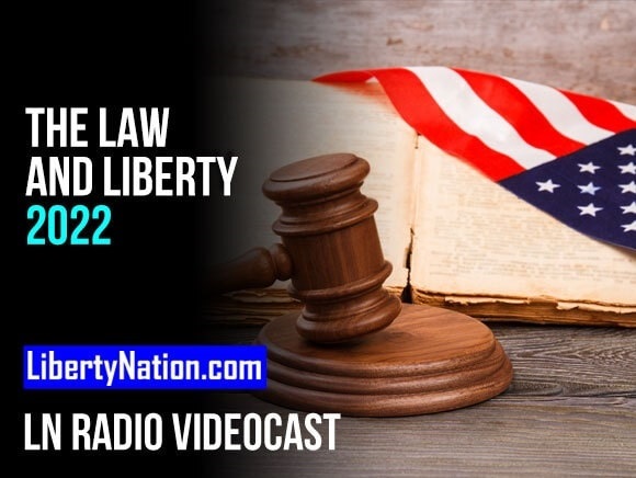 The Law and Liberty 2022 – LN Radio Videocast