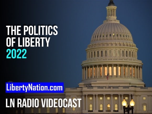The Politics of Liberty 2022 – LN Radio Videocast
