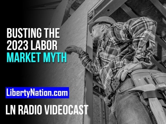 Busting the 2023 Labor Market Myth – LN Radio Videocast