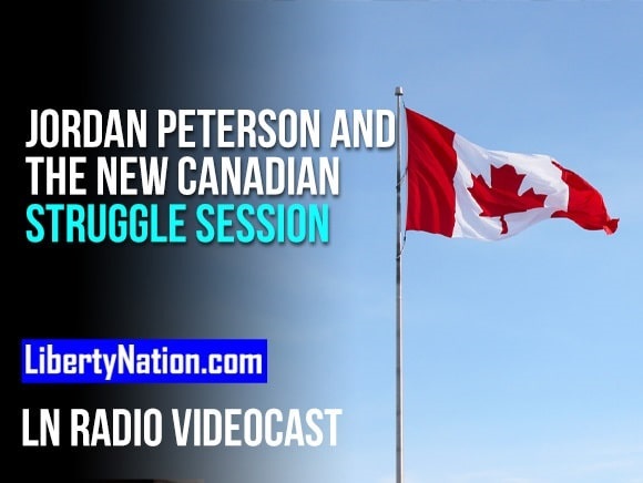 Jordan Peterson and the New Canadian Struggle Session – LN Radio Videocast