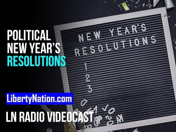 Political New Year’s Resolutions – LN Radio Videocast