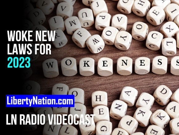 Woke New Laws for 2023 – LN Radio Videocast