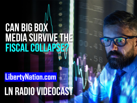 Can Big Box Media Survive the Fiscal Collapse? – LN Radio Videocast