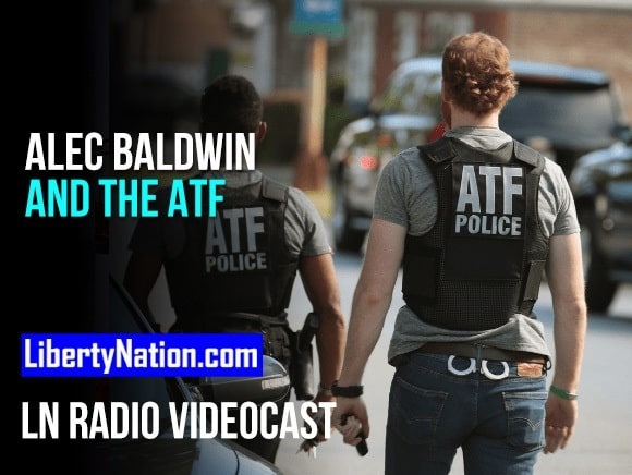 Talking Liberty – Alec Baldwin and the ATF – LN Radio Videocast