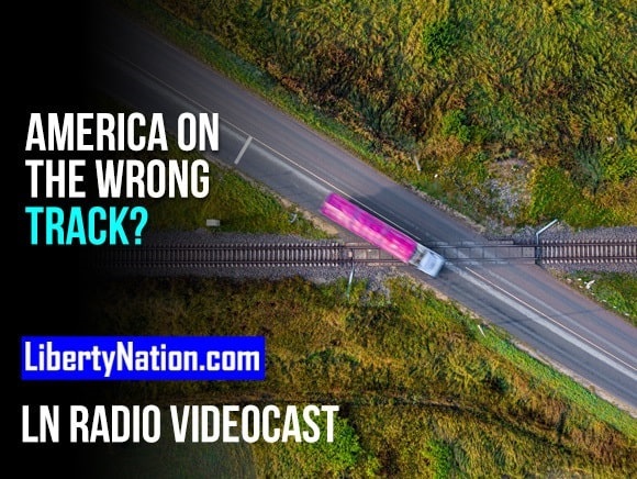 America on the Wrong Track? – LN Radio Videocast