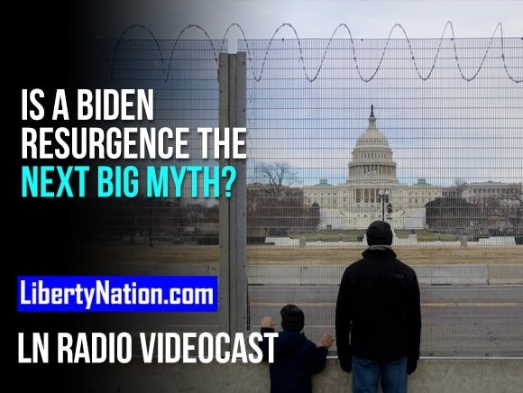Is a Biden Resurgence the Next Big Myth? – LN Radio Videocast