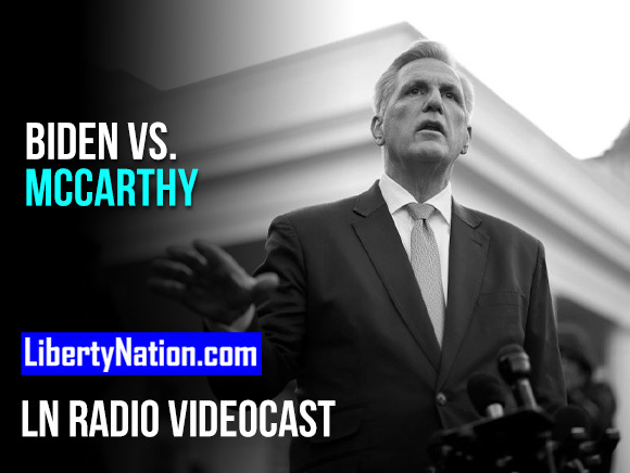 Biden vs. McCarthy – Bringing Down the House – LN Radio Videocast