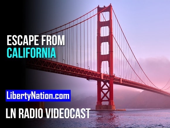Escape from CA – The Newsom Edition – LN Radio Videocast